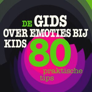 De gids over emoties bij kids - 80 praktische tips